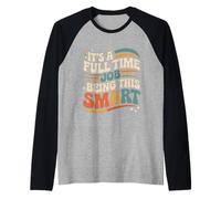 It's A Full Time Job Being This Smart Intelligente |- Maglia con Maniche Raglan