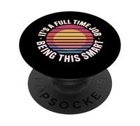 It's A Full Time Job Being This Smart Intelligente - PopSockets PopGrip Adesivo