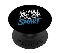 It's A Full Time Job Being This Smart Intelligente - PopSockets PopGrip Adesivo