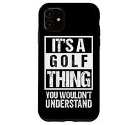 It's A Golf Thing You Wouldn't Understand - Fan & Player Custodia per iPhone 11