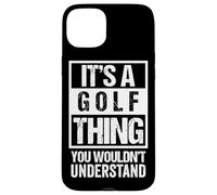 It's A Golf Thing You Wouldn't Understand - Fan & Player Custodia per iPhone 15 Plus