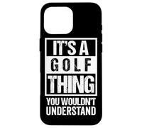 It's A Golf Thing You Wouldn't Understand - Fan & Player Custodia per iPhone 16 Pro Max