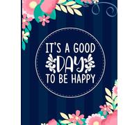 It's a Good Day to be Happy: Positive Inspirational Quote Coloring Book for Adults.