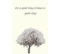 its a good day to have a good day: A college ruled lined journal