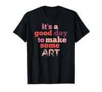 It's A Good-Day To Make Some Art Artistic Colorful Print Maglietta
