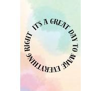 It's A Great Day To Make Everything Right: Inspiration Notebook For You
