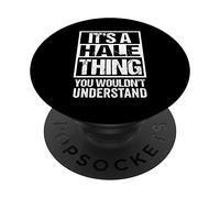 It's A Hale Thing You Wouldn't Understand Surname Last Name PopSockets PopGrip Adesivo