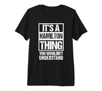 It's A Hamilton Thing You Wouldn't Understand Family Name Maglietta Premium