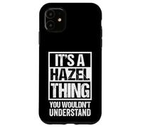 It's A Hazel Thing You Wouldn't Understand - First Name Custodia per iPhone 11