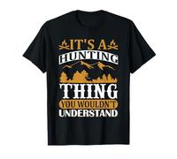 It's A Hunting Thing Hunter Life Adventure Nature Lover Maglietta