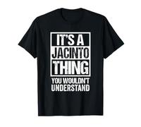 It's A Jacinto Thing You Wouldn't Understand First Name Maglietta