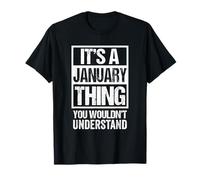 It's A January Thing You Wouldn't Understand - Birthday Maglietta