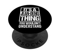 It's A Jean-Denis Thing You Wouldn't Understand First Name PopSockets PopGrip Adesivo