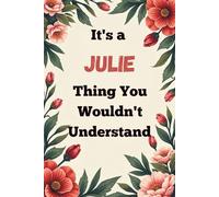 It's a Julie Thing You Wouldn't Understand: A Personalized Lined Notebook for Julie - Cute, Funny Name Journal for Girls, Teens & Women