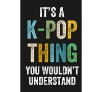 It's a K-Pop Thing You Wouldn't Understand: 100 pages, lined, 6" x 9" inches (15.24 x 22.86 cm) Music Journal for KPop fans, unique appreciation gifts for teen girls and kpop lovers
