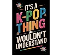 It's a K-Pop Thing You Wouldn't Understand: Funny 6x9 Blank Lined Notebook for K-Pop Fans, Teen Girls, and Music Lovers | Perfect Gift for K-Pop Enthusiasts, Concert Notes, and Journaling