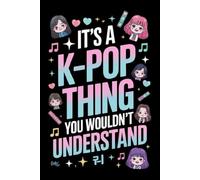 It's a K-Pop Thing You Wouldn't Understand: Funny 6x9 Blank Lined Notebook for K-Pop Fans, Teen Girls, and Music Lovers | Perfect Gift for K-Pop Enthusiasts, Concert Notes, and Journaling