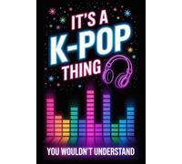 It's a K-Pop Thing You Wouldn't Understand: Funny 6x9 Blank Lined Notebook for K-Pop Fans, Teen Girls, and Music Lovers | Perfect Gift for K-Pop Enthusiasts, Concert Notes, and Journaling