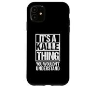 It's A Kalle Thing You Wouldn't Understand First Name Custodia per iPhone 11
