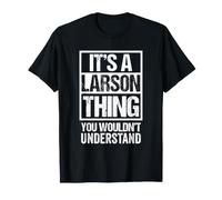 It's A Larson Thing You Wouldn't Understand Surname Name Maglietta