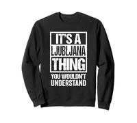 It's A Ljubljana Thing You Wouldn't Understand Slovenia Felpa