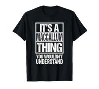 It's A MacCallum Thing You Wouldn't Understand First Name Maglietta