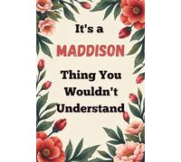 It's a Maddison Thing You Wouldn't Understand: A Personalized Lined Notebook for Maddison - Cute, Funny Name Journal for Girls, Teens & Women