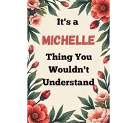 It's a Michelle Thing You Wouldn't Understand: A Personalized Lined Notebook for Michelle - Cute, Funny Name Journal for Girls, Teens & Women