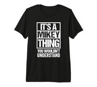 It's A Mikey Thing You Wouldn't Understand Maglietta Premium
