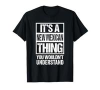 It's A New Mexican Thing You Wouldn't Understand New Mexico Maglietta