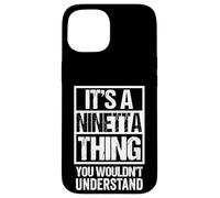 It's A Ninetta Thing You Wouldn't Understand First Name Custodia per iPhone 15