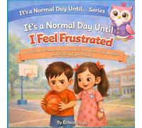 It's a Normal Day Until I Feel Frustrated: A Children's Picture Book About Frustration, Trying Again, and Finding Calm Inside
