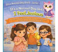 It's a Normal Day Until I Feel Jealous: A Children's Picture Book About Jealous Feelings, Self-Control, and Finding Your Own Way
