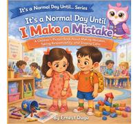 It's a Normal Day Until I Make a Mistake: A Children's Picture Book About Making Mistakes, Taking Responsibility, and Staying Calm