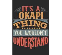 It's A Okapi Thing You Wouldn't Understand: Gift For Okapi Lover 6x9 Planner Journal