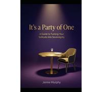 It's a Party of One: A Guide to Turning Your Solitude into Sovereignty