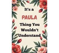 It's a Paula Thing You Wouldn't Understand: A Personalized Lined Notebook for Paula - Cute, Funny Name Journal for Girls, Teens & Women