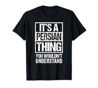 It's A Persian Thing You Wouldn't Understand Persia Iran Maglietta
