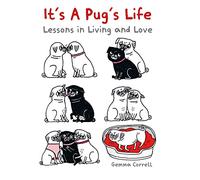It's a Pug's Life: Lessons in Living and Love