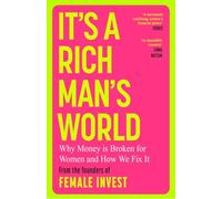 It's a Rich Man's World: Why Money is Broken for Women and How We Fix It: Why Money is Broken and How We Fix It, from the founders of Female Invest