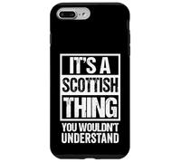 It's A Scottish Thing You Wouldn't Understand Great Britain Custodia per iPhone 7 Plus/8 Plus