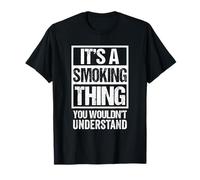 It's A Smoking Thing You Wouldn't Understand Cigarette Cigar Maglietta