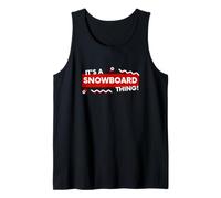 It's a Snowboard Thing Winter Snowboarding Gear Snowboarders Canotta