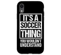 It's A Soccer Thing You Wouldn't Understand - Fan & Player Custodia per iPhone XR