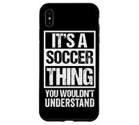 It's A Soccer Thing You Wouldn't Understand - Fan & Player Custodia per iPhone XS Max