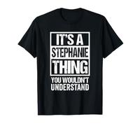 It's A Stephanie Thing You Wouldn't Understand First Name Maglietta