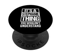 It's A Stephanie Thing You Wouldn't Understand - First Name PopSockets PopGrip Adesivo