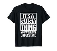 It's A Susy Thing You Wouldn't Understand First Name Maglietta