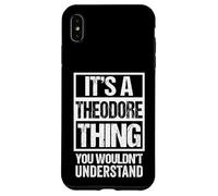 It's A Theodore Thing You Wouldn't Understand - First Name Custodia per iPhone XS Max