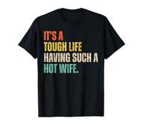 It's A Tough Life Having Such A Hot Wife Funny Husband Quote Maglietta